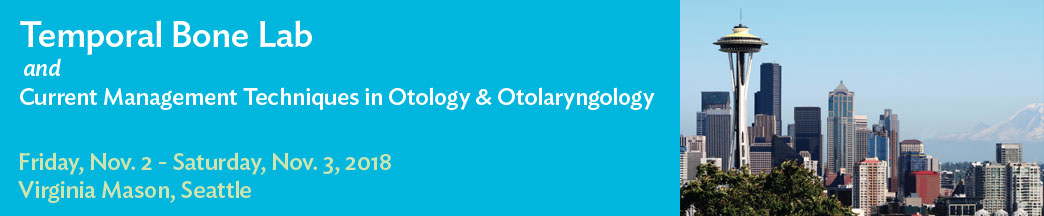2018 Temporal Bone Lab and Current Management Techniques in Otology and Otolaryngology Banner